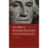 The Shops at Mount Vernon George Washington, Nationalist